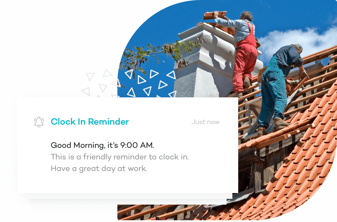 Get helpful reminders so your roofers never forget to clock-in
